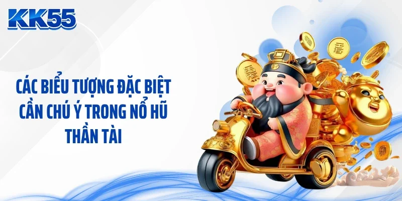Các biểu tượng đặc biệt cần chú ý trong nổ hũ thần tài