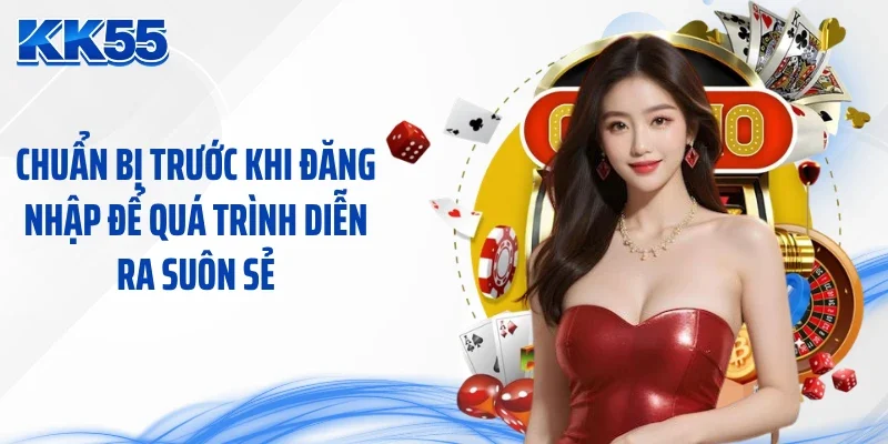 Chuẩn bị trước khi đăng nhập để quá trình diễn ra suôn sẻ