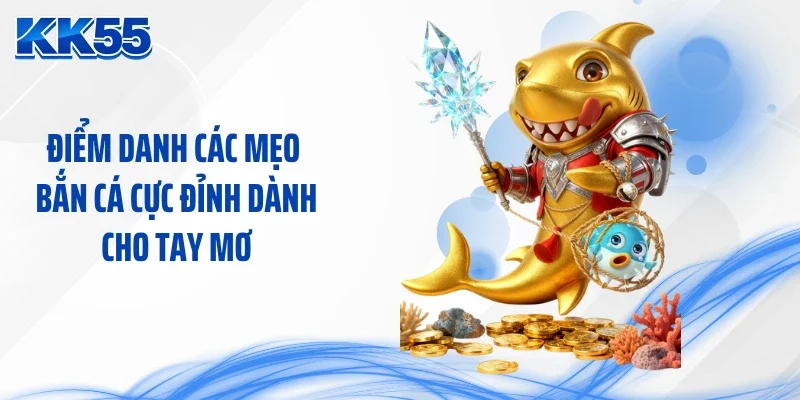 Điểm danh các mẹo bắn cá cực đỉnh dành cho tay mơ