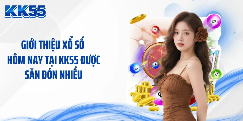 Giới thiệu xổ số hôm nay tại KK55 được săn đón nhiều