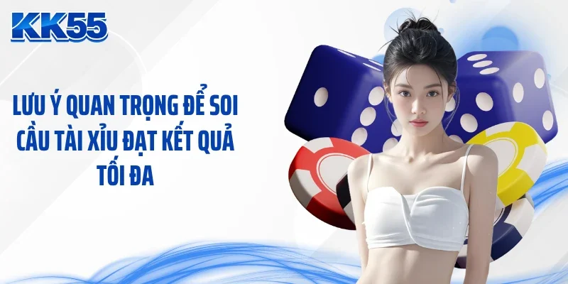 Lưu ý quan trọng để soi cầu tài xỉu đạt kết quả tối đa