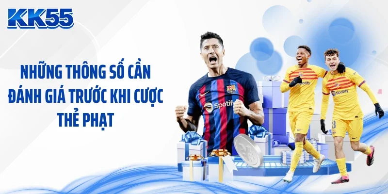 Những thông số cần đánh giá trước khi cược thẻ phạt