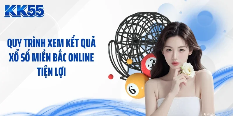 Quy trình xem kết quả xổ số miền Bắc online tiện lợi