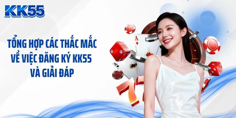 Tổng hợp các thắc mắc về việc đăng ký KK55 và giải đáp