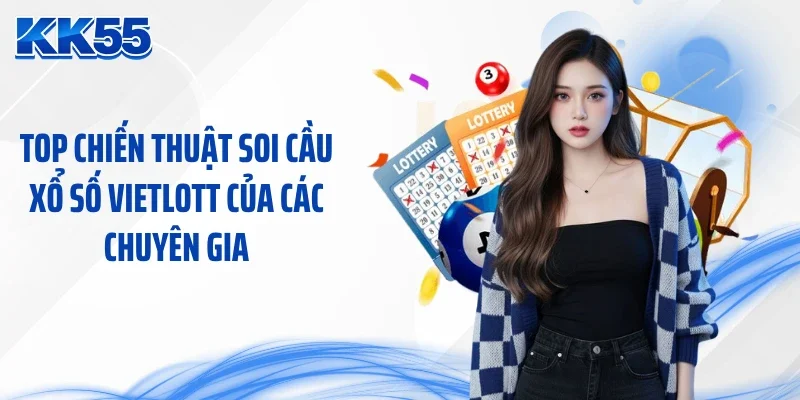Top chiến thuật soi cầu xổ số Vietlott của các chuyên gia